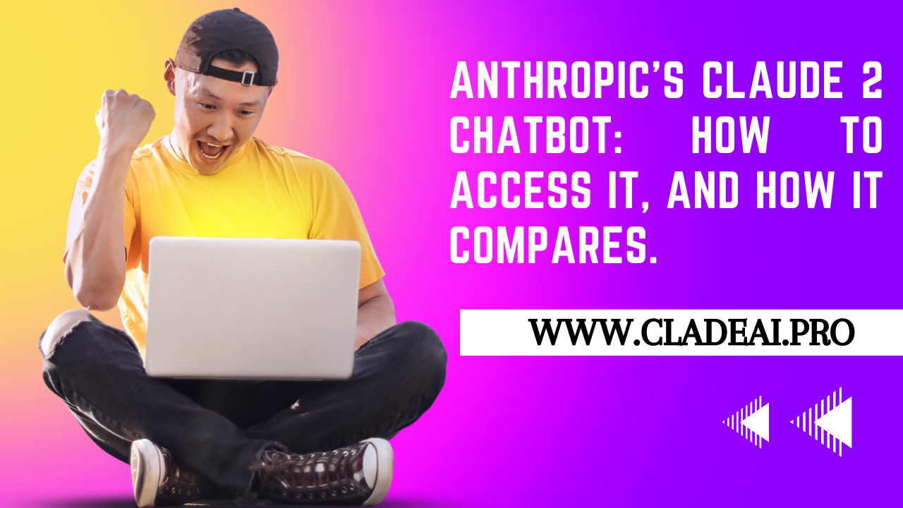 Anthropic's Claude 2 chatbot: How to Access it, and how it compares.