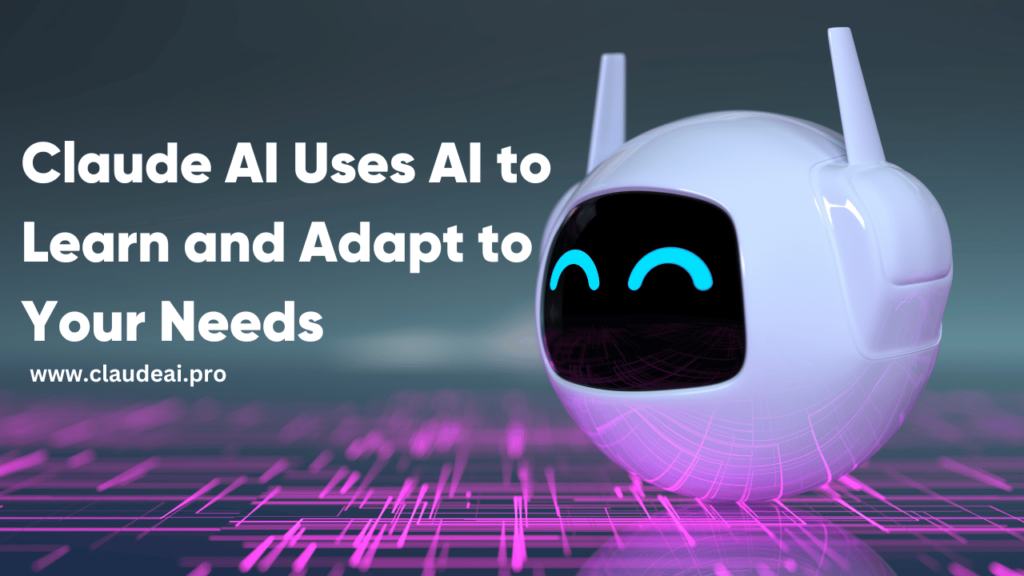 Claude AI Uses AI to Learn and Adapt to Your Needs