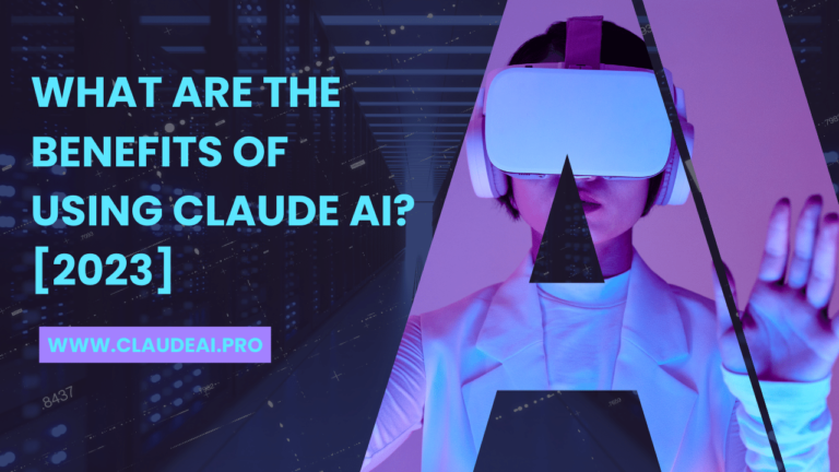 Claude AI:What are the benefits of using Claude AI? [2023]