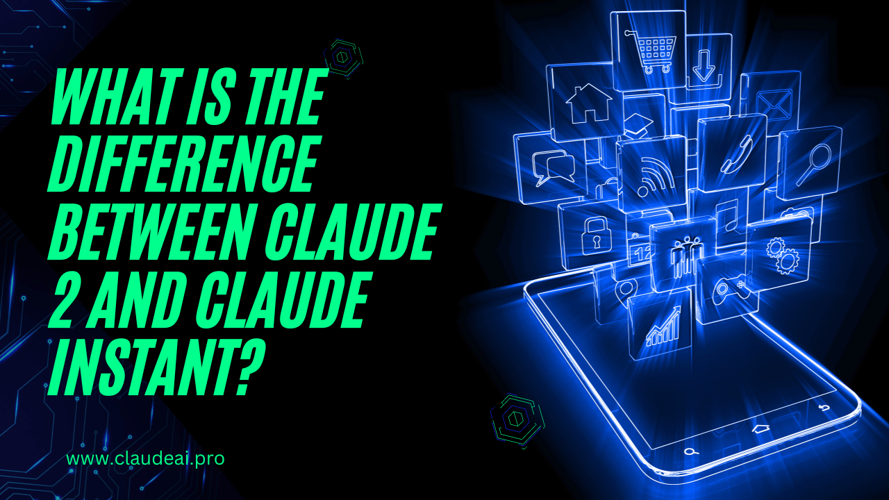 Claude Instant: What is the difference between Claude 2 and Claude Instant?