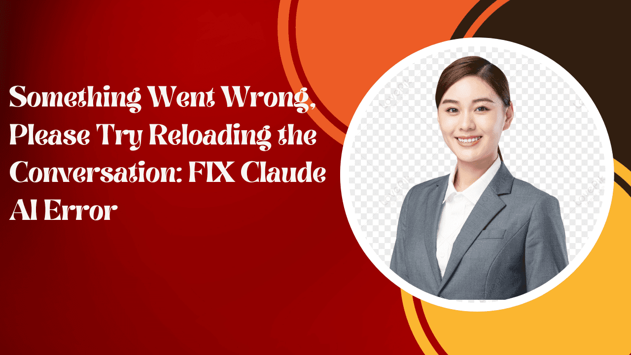 Something Went Wrong, Please Try Reloading the Conversation: FIX Claude AI Error