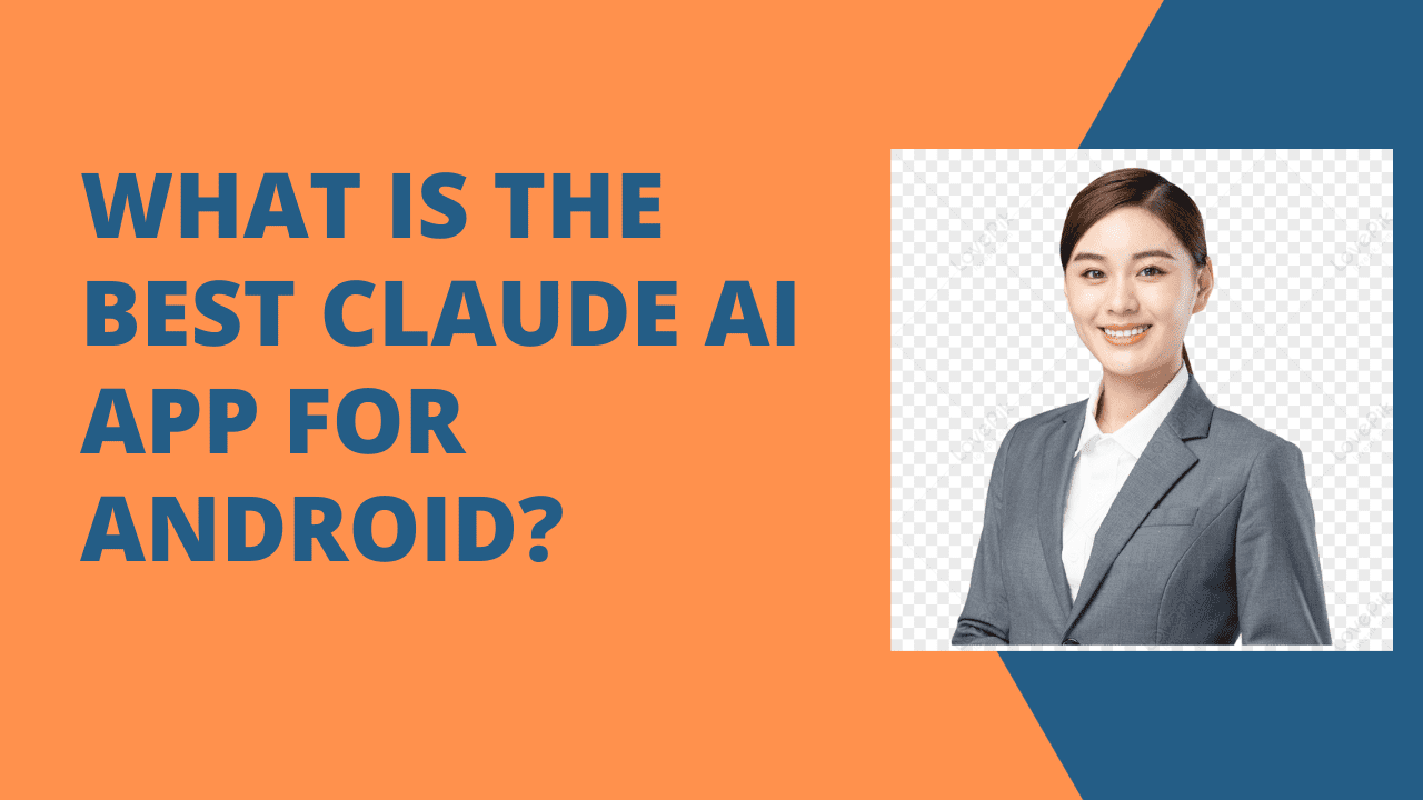 What Is the Best Claude AI App for Android?