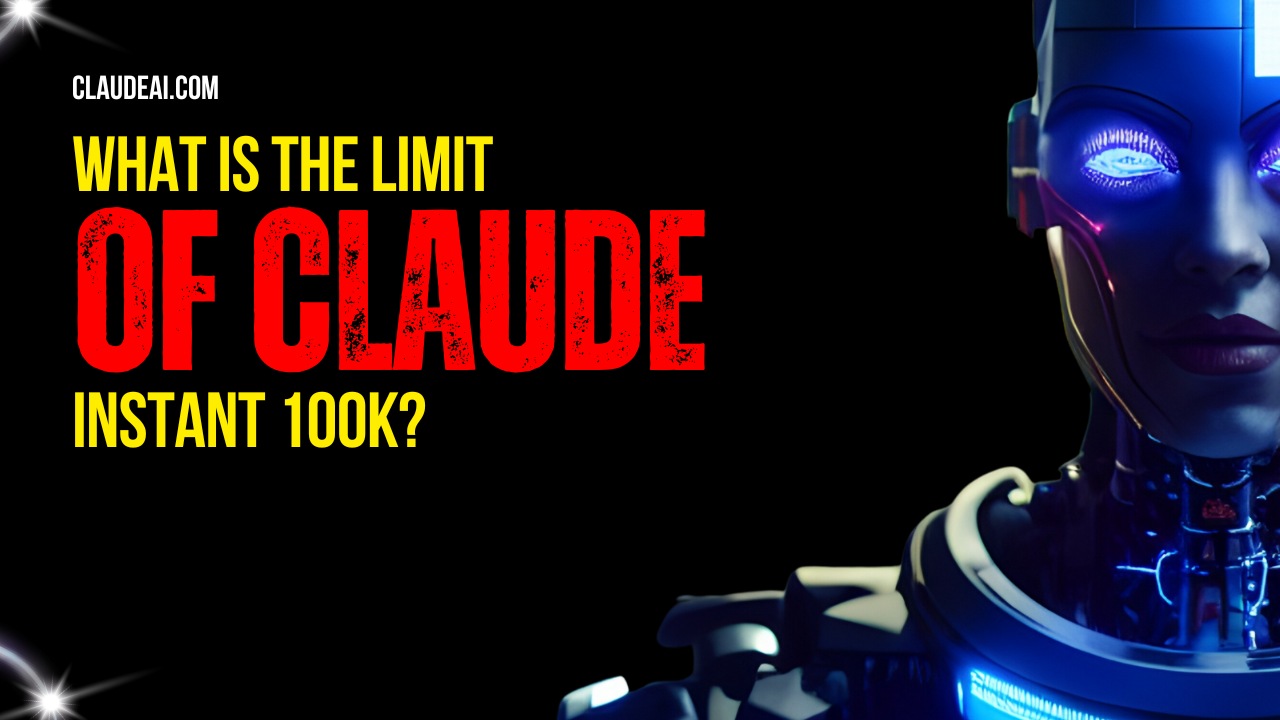 What Is the Limit of Claude Instant 100K?