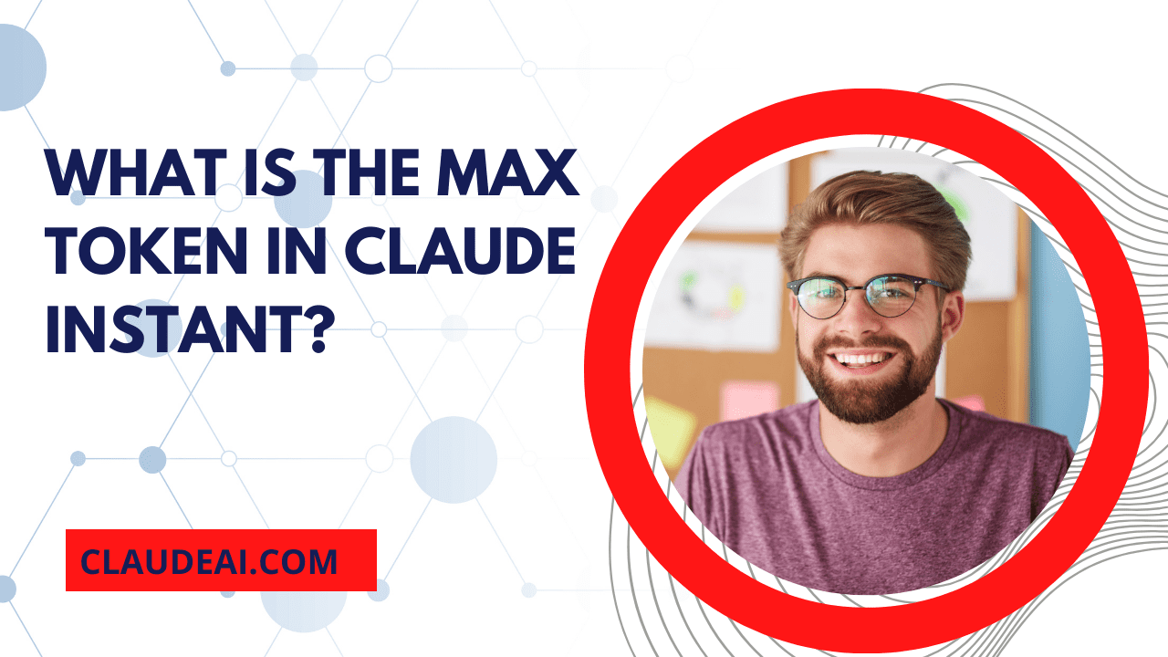 What is the max token in Claude Instant?