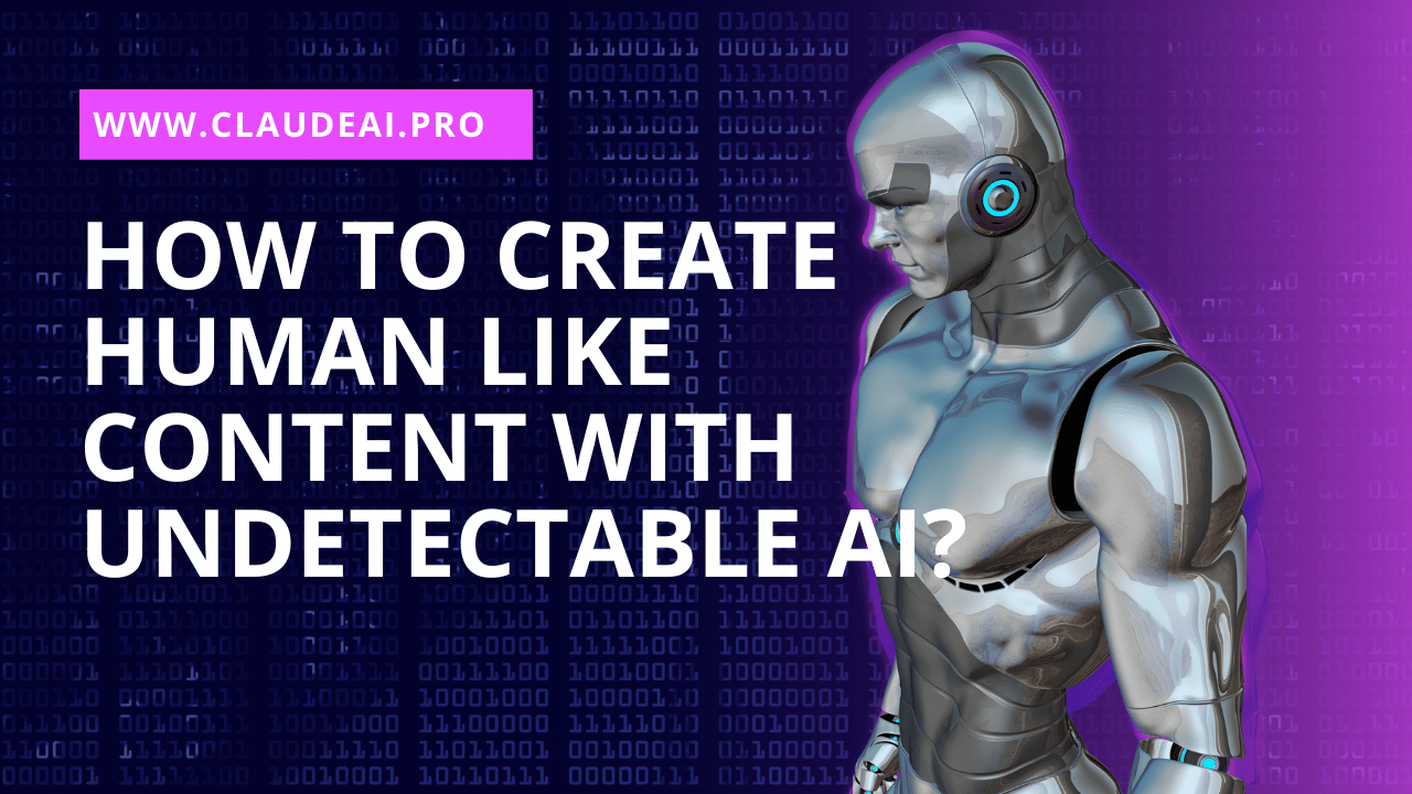 How To Create Human Like Content With Undetectable AI?