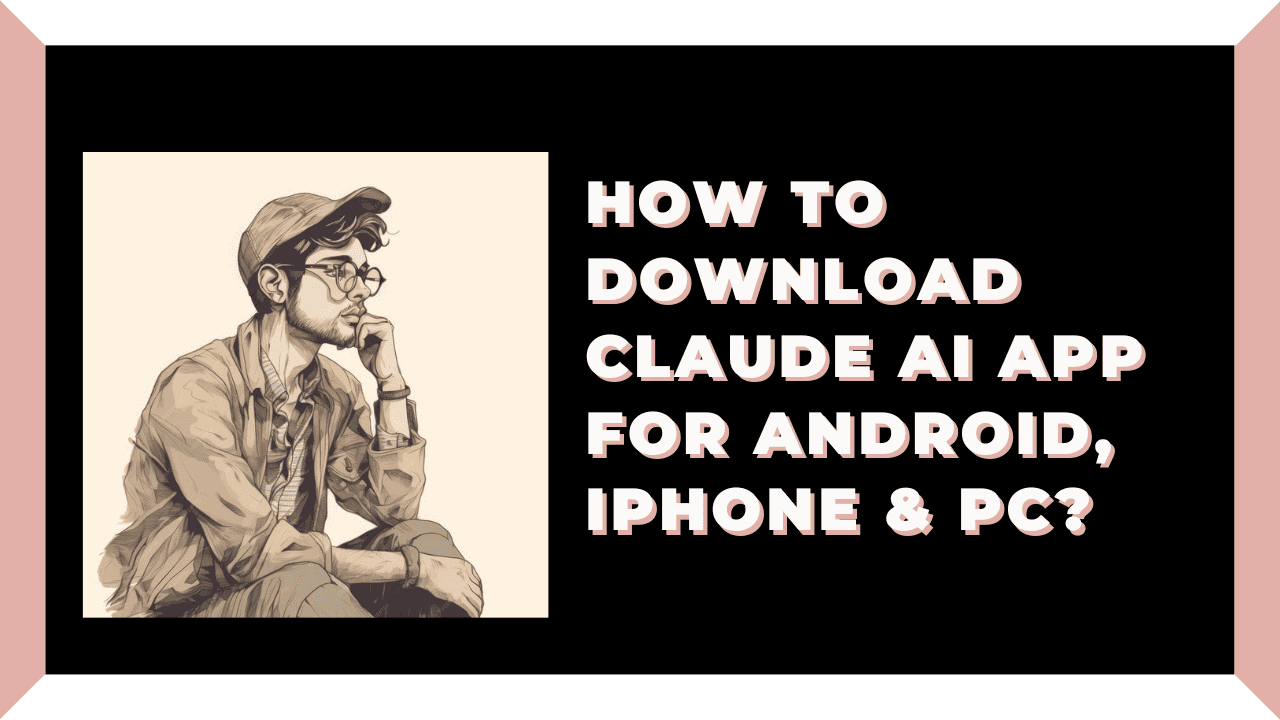 How To Download Claude AI App For Android, iPhone & PC?