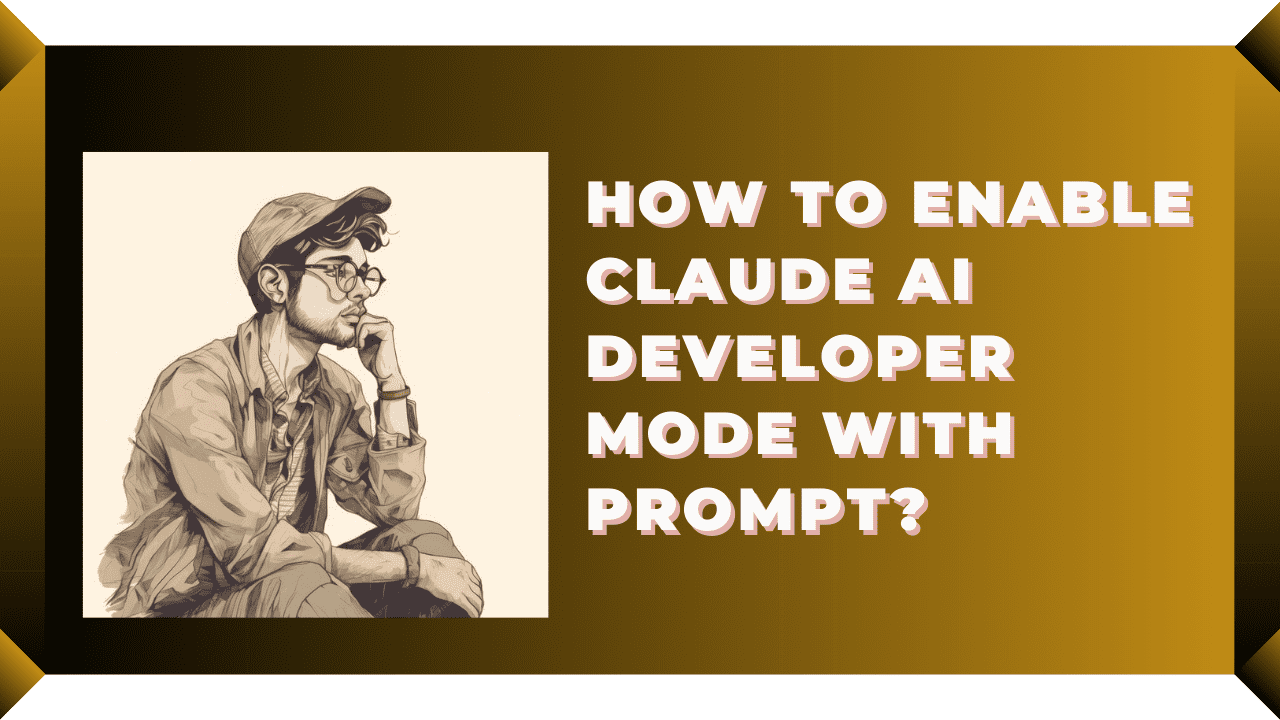 How To Enable Claude AI Developer Mode With Prompt?