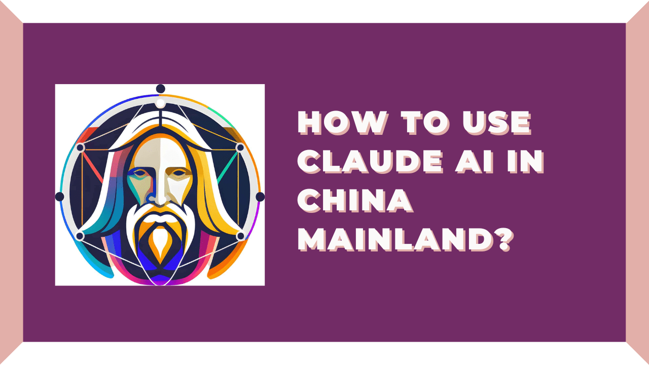 How To Use Claude AI in China Mainland?