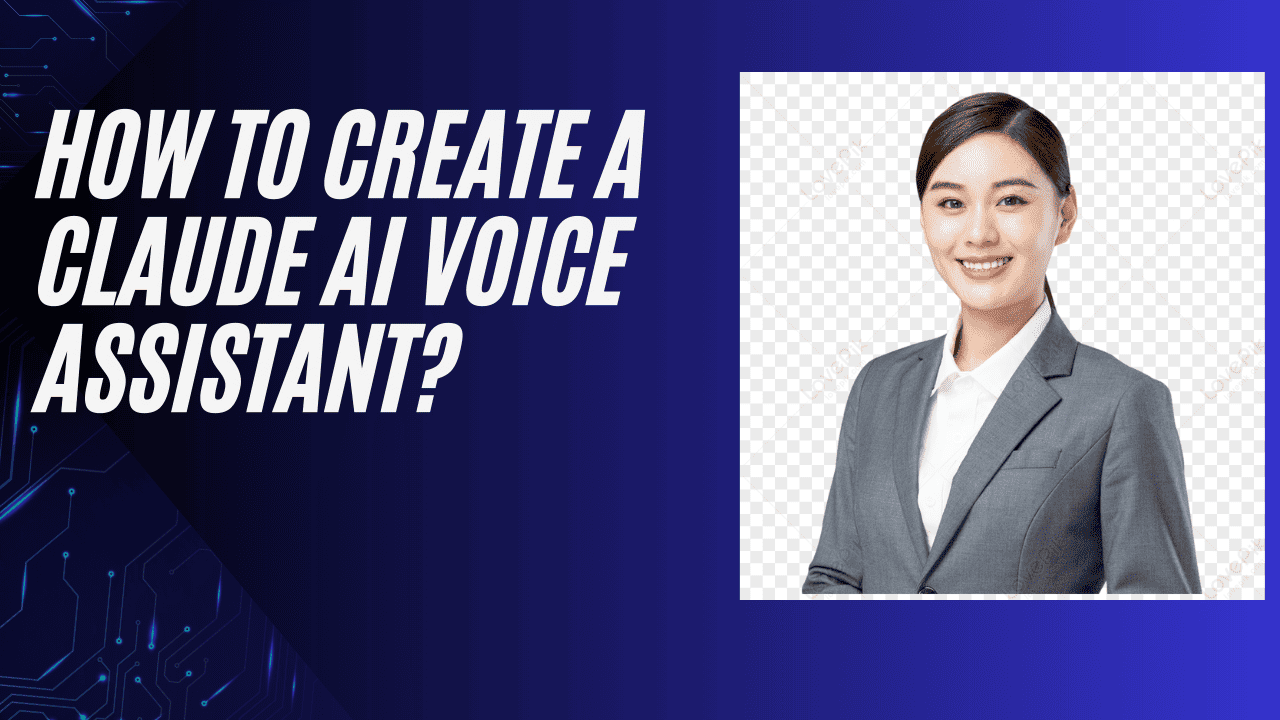 How to Create a Claude AI Voice Assistant?