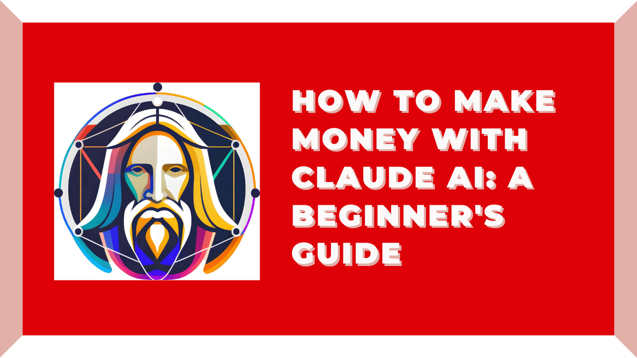 How to Make Money with Claude AI: A Beginner's Guide