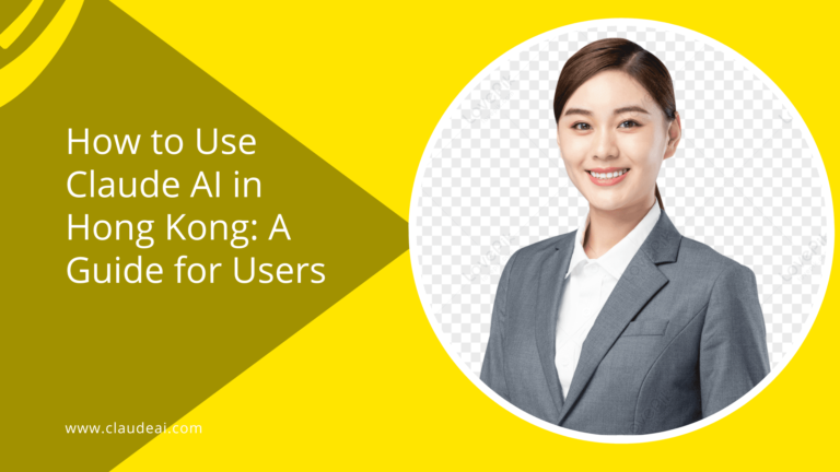 How to Use Claude AI in Hong Kong: A Guide for Users