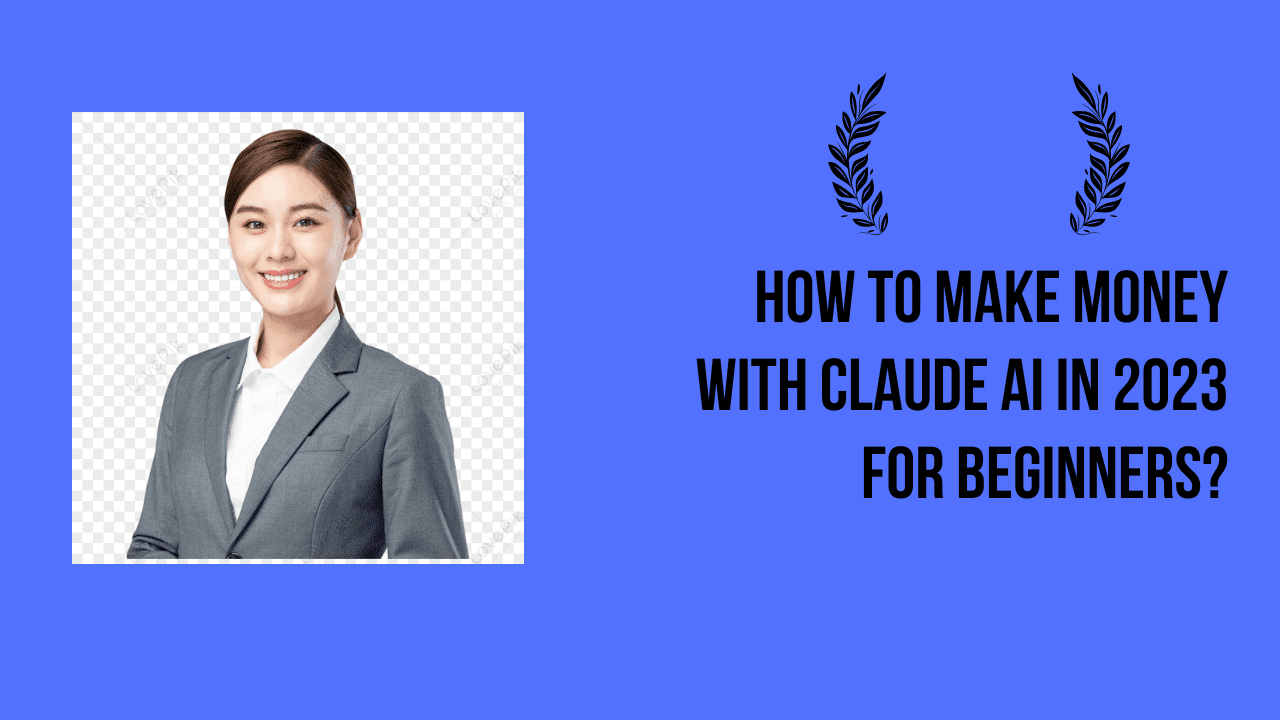 How to make money with Claude AI in 2023 for beginners?