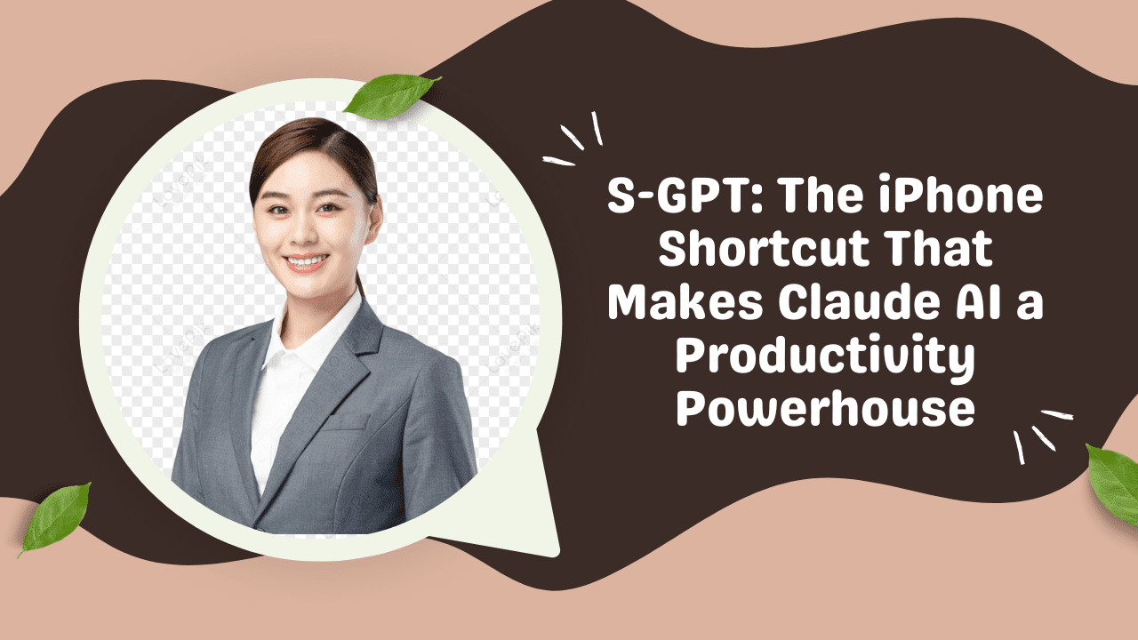 S-GPT: The iPhone Shortcut That Makes Claude AI a Productivity Powerhouse