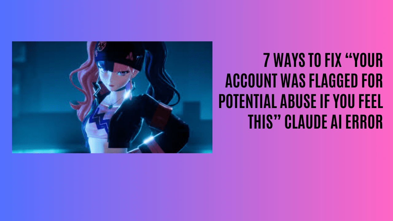 7 Ways To Fix “Your Account Was Flagged For Potential Abuse If You Feel This” Claude AI Error