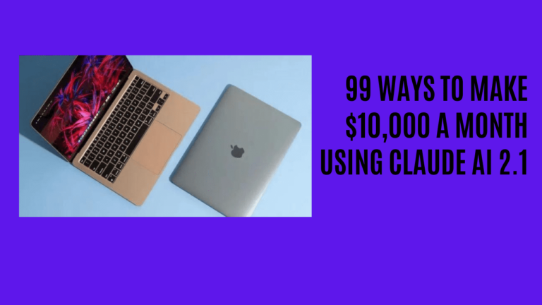 99 Ways to Make $10,000 a Month Using Claude AI 2.1