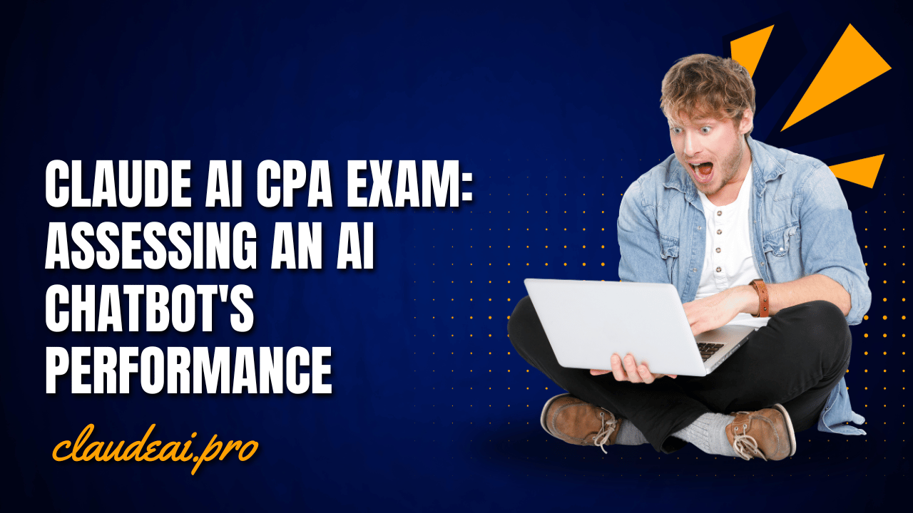 Claude AI CPA Exam: Assessing an AI Chatbot's Performance