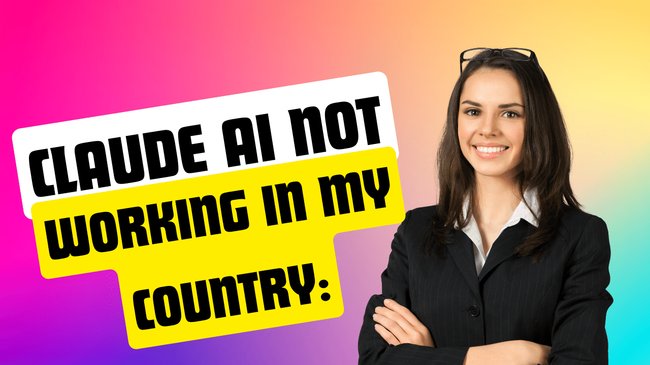 Claude AI Not Working In My Country: Solutions and Workarounds