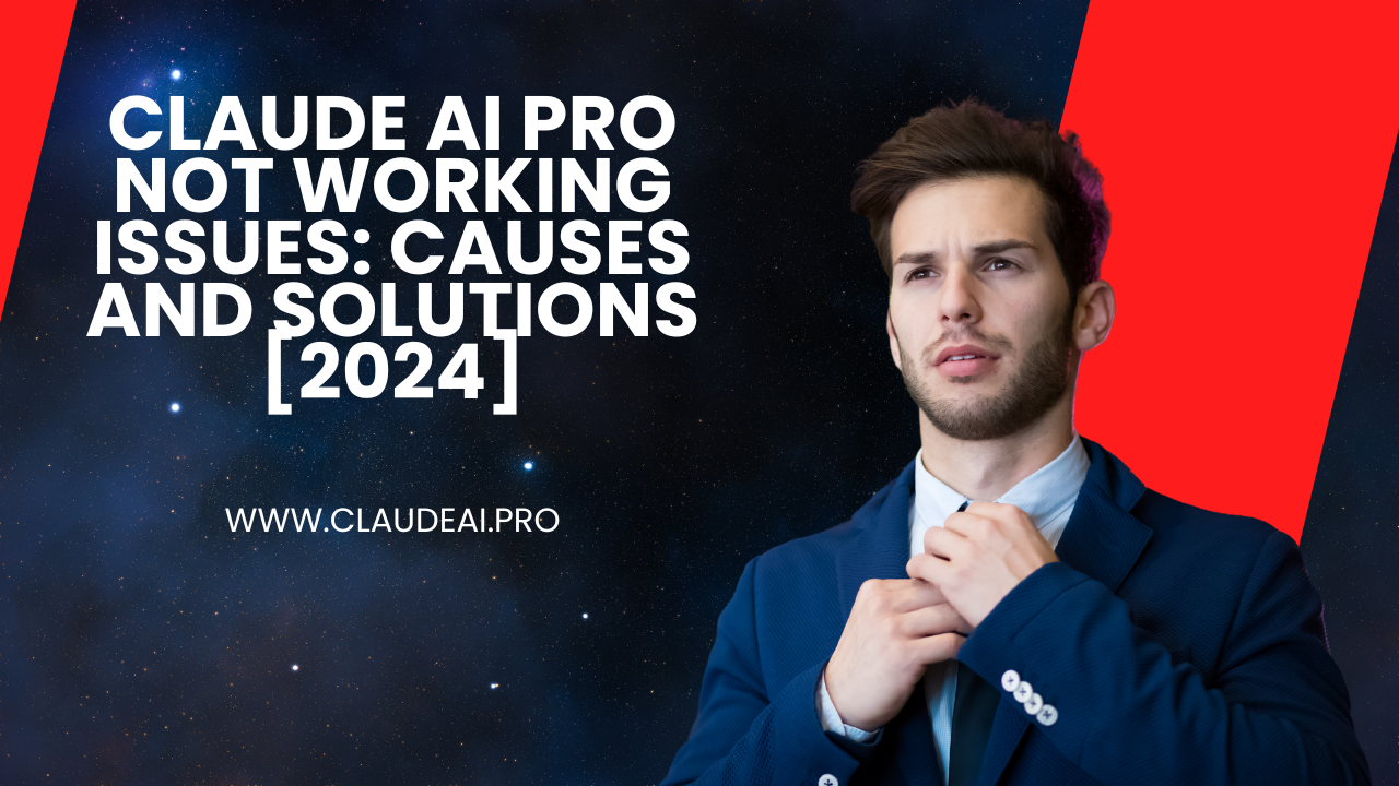 Claude AI Pro Not Working Issues: Causes and Solutions [2024]