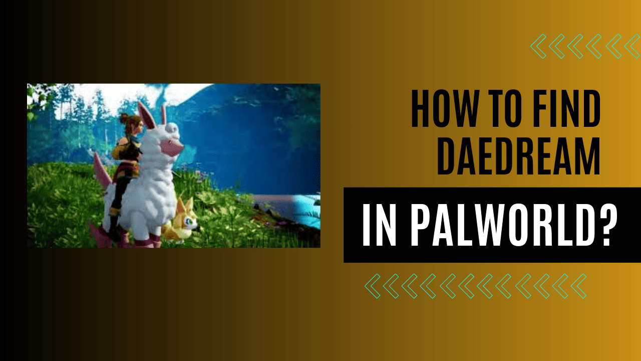 How To Find Daedream In Palworld?