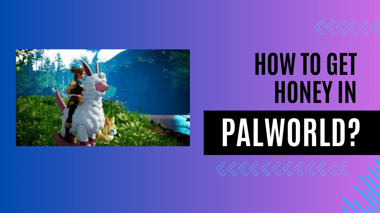 How To Get Honey In Palworld?