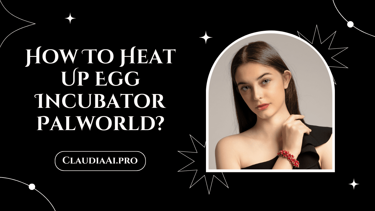 How To Heat Up Egg Incubator Palworld?