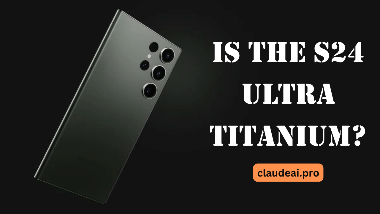 Is the S24 Ultra Titanium?