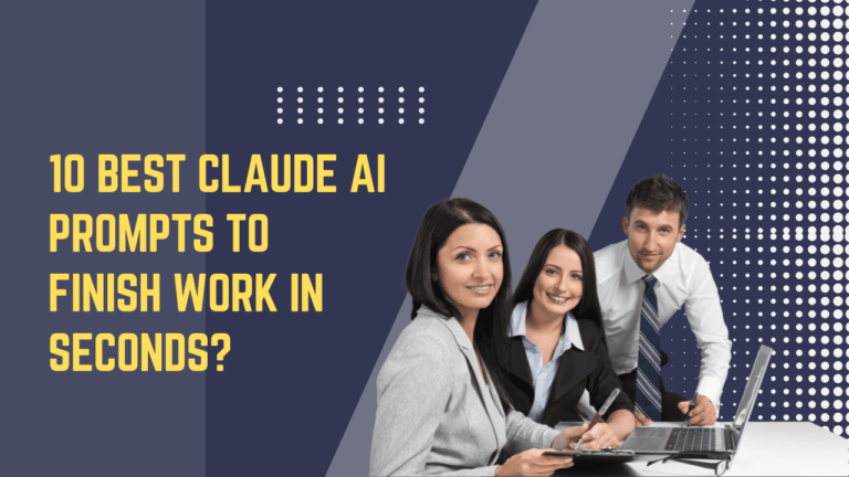 10 Best Claude AI Prompts To Finish Work In Seconds?