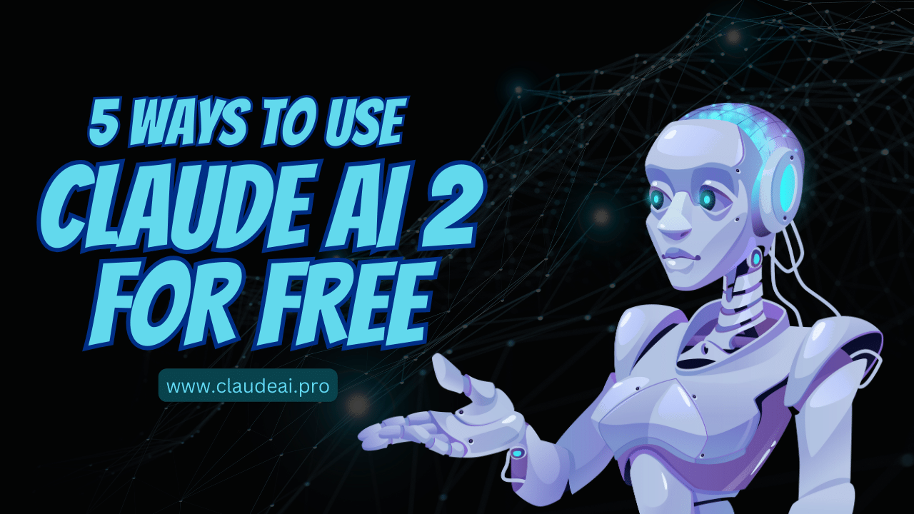 5 Ways To Use Claude AI 2 for Free