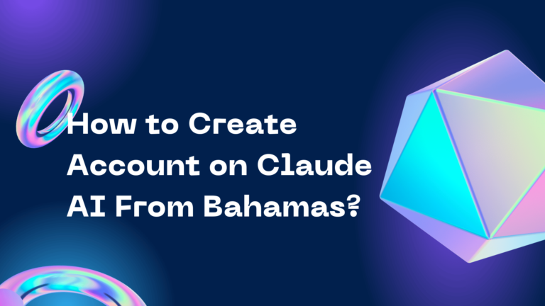 How to Create Account on Claude AI From Bahamas?