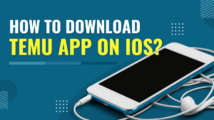 How to Download TEMU App on iOS?