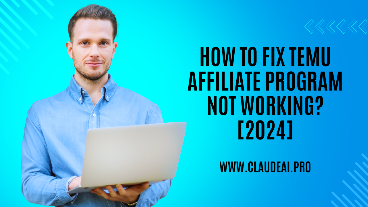 How to Fix TEMU Affiliate Program Not Working? [2024]