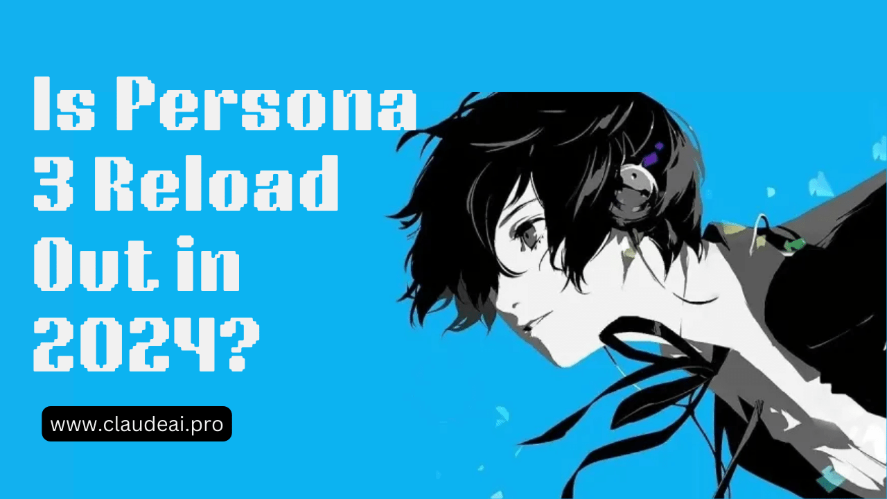 Is Persona 3 Reload Out in 2024?