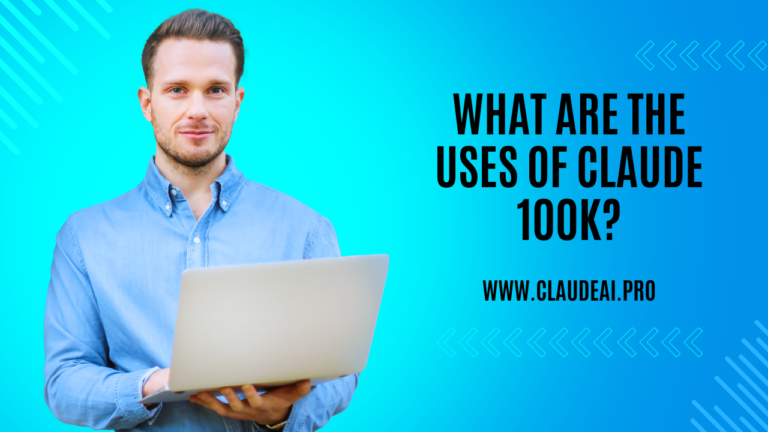 What are the uses of Claude 100K? [2024]