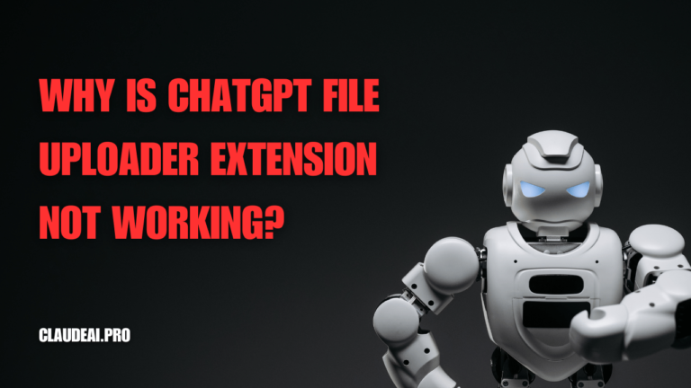 Why Is ChatGPT File Uploader Extension Not Working?