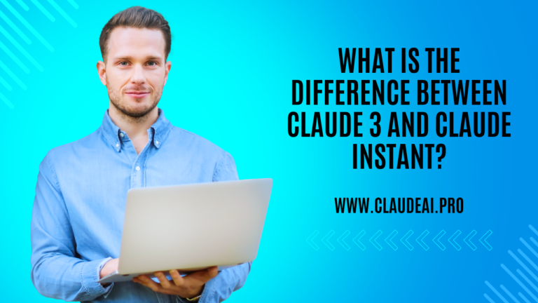 What Is the Difference Between Claude 3 and Claude Instant?