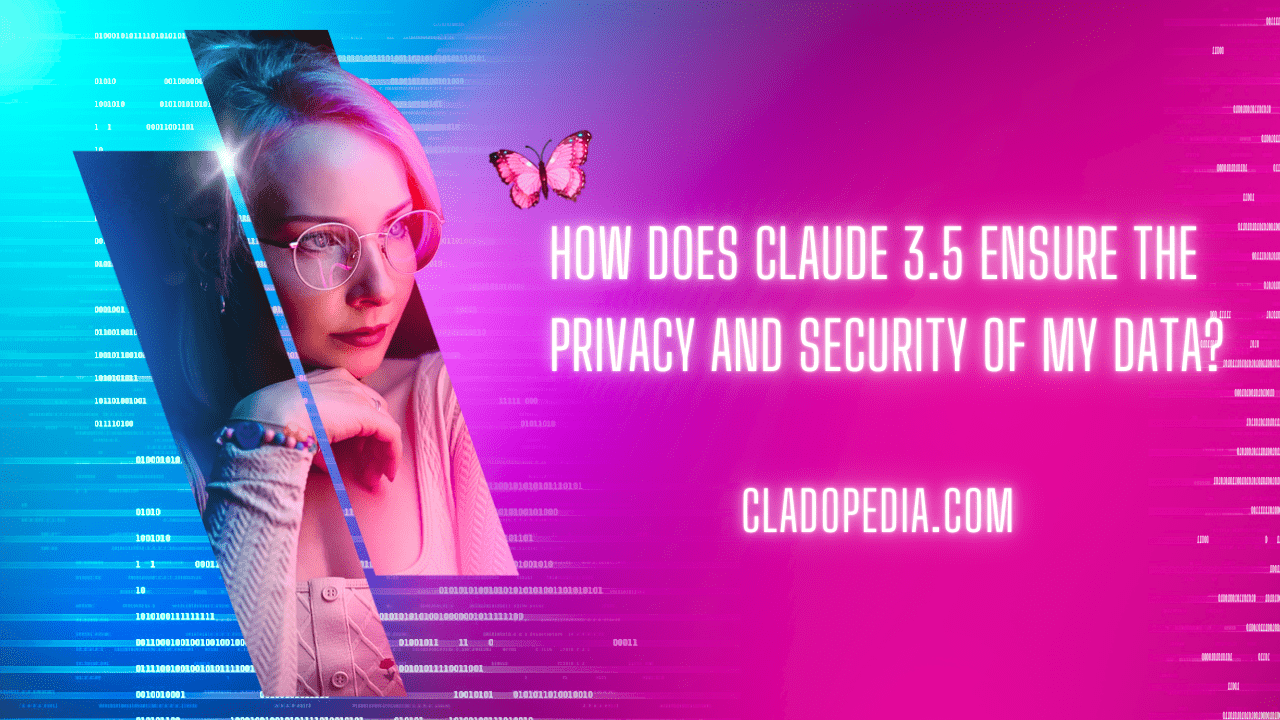 How Does Claude 3.5 Ensure the Privacy and Security of My Data?