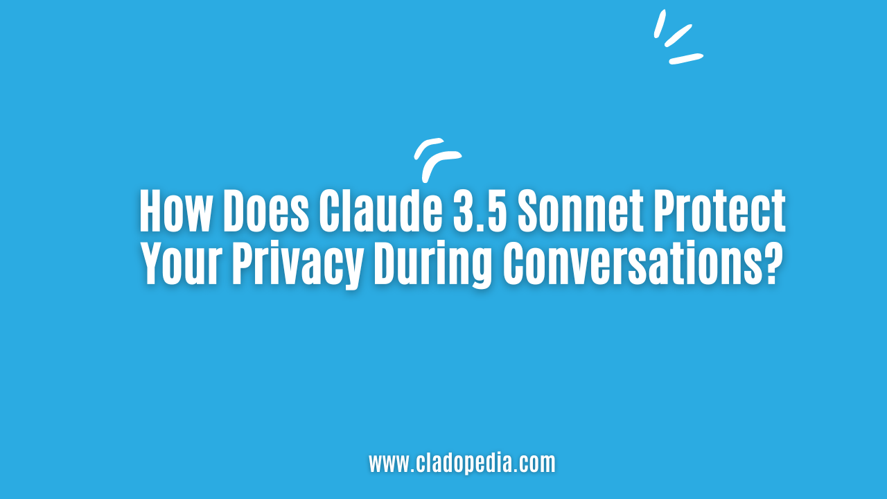 How Does Claude 3.5 Sonnet Protect Your Privacy During Conversations?